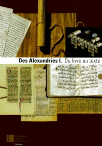 Des Alexandries. Volume 1, Du Livre Au Texte
