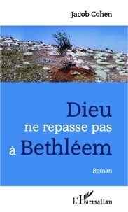 Jacob Cohen - Dieu ne repasse pas à Bethléem.