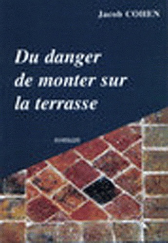 Jacob Cohen - Du danger de monter sur la terrasse.