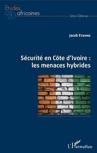 Jacob Etienne - Sécurité en Côte d'Ivoire : les menaces hybrides.
