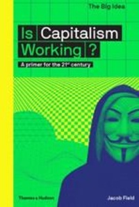 Jacob Field - Is capitalism working ? - A primer for the 21st century.