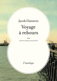 Jacob Glatstein - Voyage à rebours.