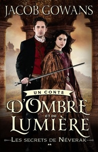 Jacob Gowans - Un conte d'Ombre et de Lumière Tome 2 : Les secrets de Néverak.