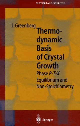Jacob Greenberg - Thermodynamic Basis Of Crystal Growth. Phase P-T-X Equilibrium And Non-Stoichiometry.