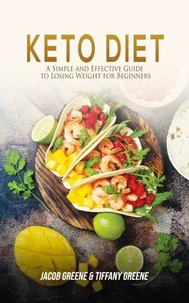 Keto Diet: A Simple and Effective Guide to Losing Weight for Beginners