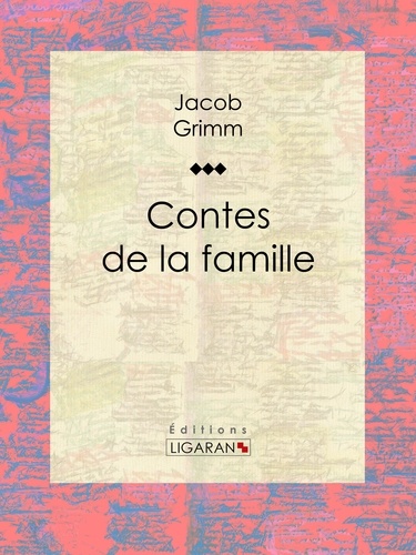  Jacob Grimm et  Ligaran - Contes de la famille.