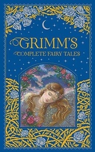 Jacob Grimm et Wilhelm Grimm - Grimm's Complete Fairy Tales.