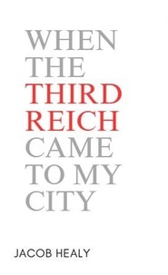  Jacob Healy - When The Third Reich Came To My City.