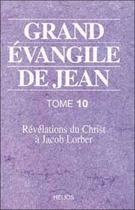 Jacob Lorber - Grand Evangile de Jean - Tome 10, Révélations du Christ à Jacob Lorber.