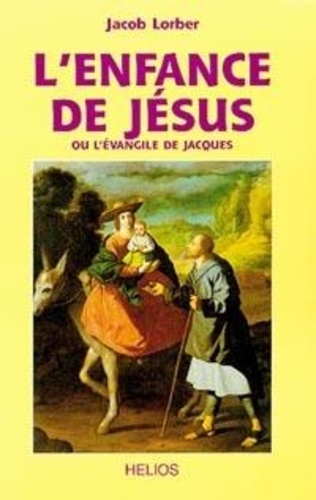 Jacob Lorber - L'Enfance De Jesus Ou L'Evangile De Jacques.