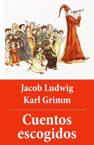 Jacob Ludwig Karl Grimm - Cuentos escogidos (con índice activo).