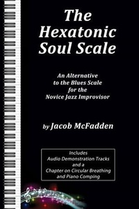  Jacob McFadden - The Hexatonic Soul Scale: An Alternative to the Blues Scale for the Novice Jazz Improvisor.