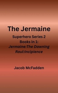 The Jermaine Superhero Series 2 Books in 1(Jermaine:The Dawning and Raul:Incipience)