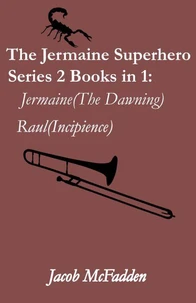 The Jermaine Superhero Series 2 Books in 1(Jermaine:The Dawning and Raul:Incipience)
