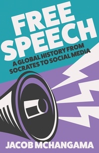 Jacob Mchangama - Free Speech - A Global History from Socrates to Social Media.