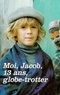  Jacob - Moi, Jacob, 13 ans, globe-trotter.