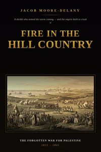 Fire in the Hill Country: The Forgotten War for Palestine, 1831–1841