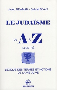 Jacob Newman et Gabriel Sivan - Le judaïsme de A à Z - Lexique des termes et notions de la vie juive.