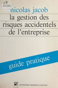 La gestion des risques accidentels de l'entreprise : guide pratique