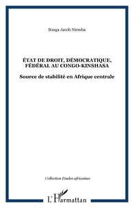 Jacob Niemba Souga - Etat de droit démocratique fédéral au Congo-Kinshasa : Source de stabilité en Afrique centrale.