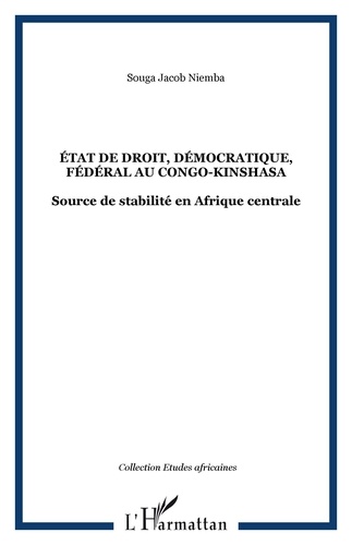 Jacob Niemba Souga - Etat de droit démocratique fédéral au Congo-Kinshasa : Source de stabilité en Afrique centrale.