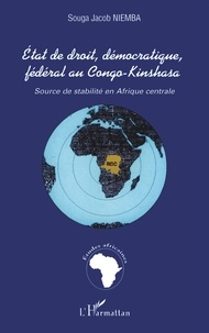 Jacob Niemba Souga - Etat de droit démocratique fédéral au Congo-Kinshasa : Source de stabilité en Afrique centrale.