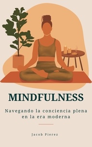  Jacob Pierez - Mindfulness: Navegando la conciencia plena en la era moderna.