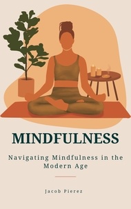  Jacob Pierez - Mindfulness: Navigating Mindfulness in the Modern Age.