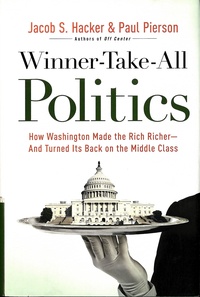 Jacob S. Hacker - Winner-Take-All Politics: How Washington Made the Rich Richer - And Turned Its Back on the Middle Class.