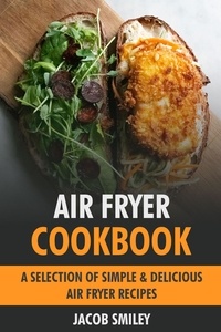  Jacob Smiley - Air Fryer Cookbook: Simple &amp; Delicious Air Fryer Recipes.