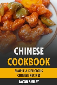  Jacob Smiley - Chinese Cookbook: Simple &amp; Delicious Chinese Recipes.