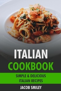  Jacob Smiley - Italian Cookbook: Simple &amp; Delicious Italian Recipes.