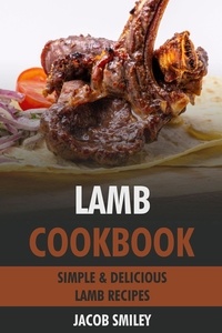  Jacob Smiley - Lamb Cookbook: Simple &amp; Delicious Lamb Recipes.