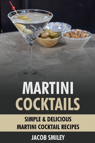  Jacob Smiley - Martini Cocktails: Simple &amp; Delicious Martini Cocktail Recipes.