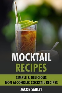  Jacob Smiley - Mocktail Recipes: Simple &amp; Delicious Non Alcoholic Cocktail Recipes.