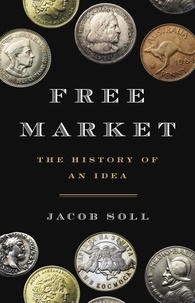 Jacob Soll - Free Market - The History of an Idea.