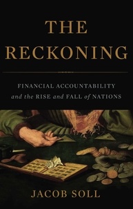 Jacob Soll - The Reckoning - Financial Accountability and the Rise and Fall of Nations.
