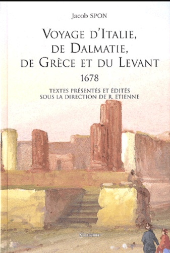 Jacob Spon - Voyage d'Italie, de Dalmatie, de Grèce et du Levant (1678).