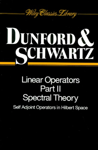 Jacob-T Schwartz et Nelson Dunford - Linear Operators Part Ii Spectral Theory. Self Adjoint Operators Un Hilbert Space.