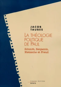 La Theologie Politique De Paul. Schmitt, Benjamin, Nietzsche Et Freud