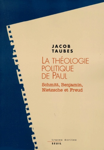 Jacob Taubes - La Theologie Politique De Paul. Schmitt, Benjamin, Nietzsche Et Freud.