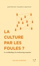 Jacob-Thomas Matthews et Vincent Rouzé - La culture par les foules ? - Le crowdfunding et le crowdsourcing en question.