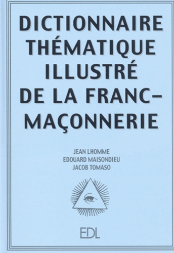 Jacob Tomaso et Jean Lhomme - Dictionnaire thématique illustré de la franc-maçonnerie.