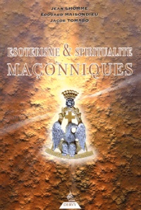 Jacob Tomaso et Jean Lhomme - Esoterisme Et Spiritualite Maconniques.