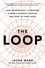 The Loop. How Technology Is Creating a World Without Choices and How to Fight Back