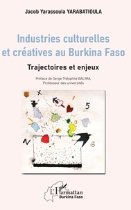Jacob Yarassoula Yarabatioula - Industries culturelles et créatives au Burkina Faso - Trajectoires et enjeux.