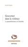 Jacobo Grajales - Gouverner dans la violence - Le paramilitarisme en Colombie.