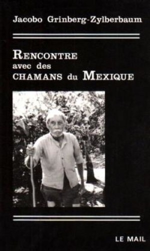 Jacobo Grinberg-Zylberbaum - Rencontre avec des chamans du Mexique.