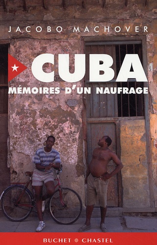 Jacobo Machover - Cuba : mémoires d'un naufrage.