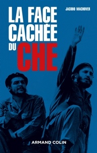 Jacobo Machover - La face cachée du Che.